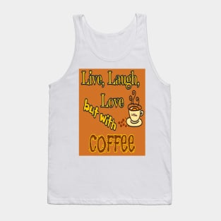 Live, Laugh, Love but with coffee Tank Top